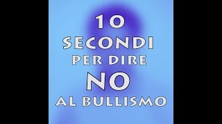 10 SECONDI PER DIRE NO AL BULLISMO