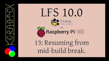LFS 10.0 on RPI400. 13: Resuming from mid-build break.