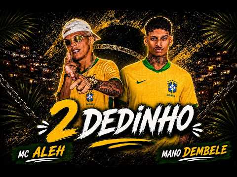 MANO DEMBELE MC ALEH 098 MC ISA - 2 DEDINHO