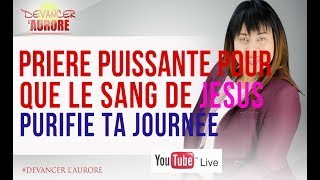 DEVANCER L'AURORE, POUR QUE LE SANG DE JESUS PURIFIE NOTRE JOURNÉE