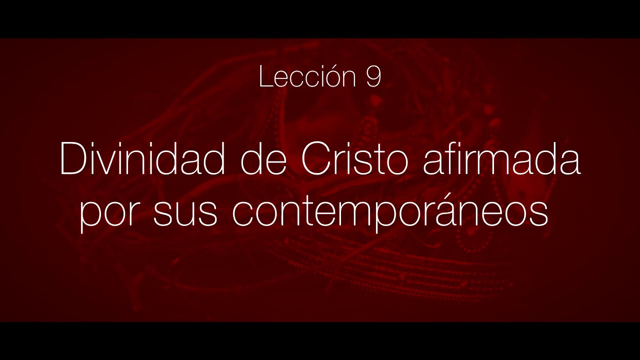 Divinidad de Cristo afirmada por sus contemporáneos -Serie: Cristología, Javier Martínez. Lección 9