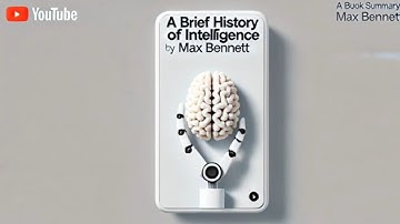 A Brief HISTORY OF INTELLIGENCE by Max Bennett - Book Summary