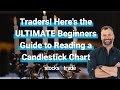 Traders! Here's the ULTIMATE Beginners Guide to Reading a Candlestick Chart