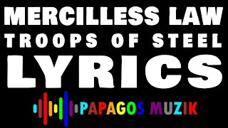 MERCILESS LAW - TROOPS OF STEEL - LYRIC - PAPAGOS MUZIK