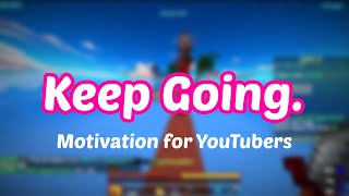 Keep Going. A Motivational Video for Content Creators