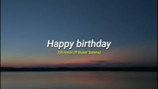 Happy birthday (Bulan Sutena cover) lofi remix