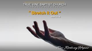 Rev. Rodney Hopes - "Stretch it Out" - Mark 3:1-6