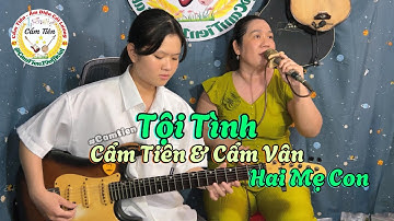 Hai Mẹ Con Trình Bày Tân Cổ Tội Tình - Cẩm Tiên Đàn Guitar Phím Lõm & Cẩm Vân Hát Vọng cổ 126