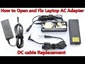 How to open and fix laptop ac adapter without damaging dc cable and capacitors replacement