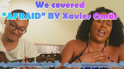 Afraid by Xavier Omr Cover! | Alexa Esperanza | Wi...