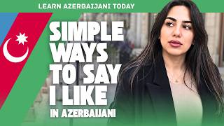 Simple Ways to Say I Like in Azerbaijani!
