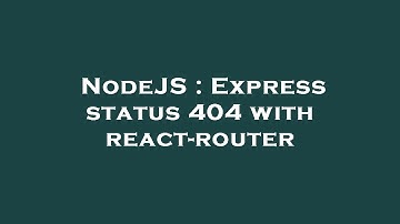 NodeJS : Express status 404 with react-router