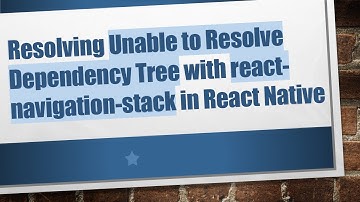 Resolving Unable to Resolve Dependency Tree with react-navigation-stack in React Native