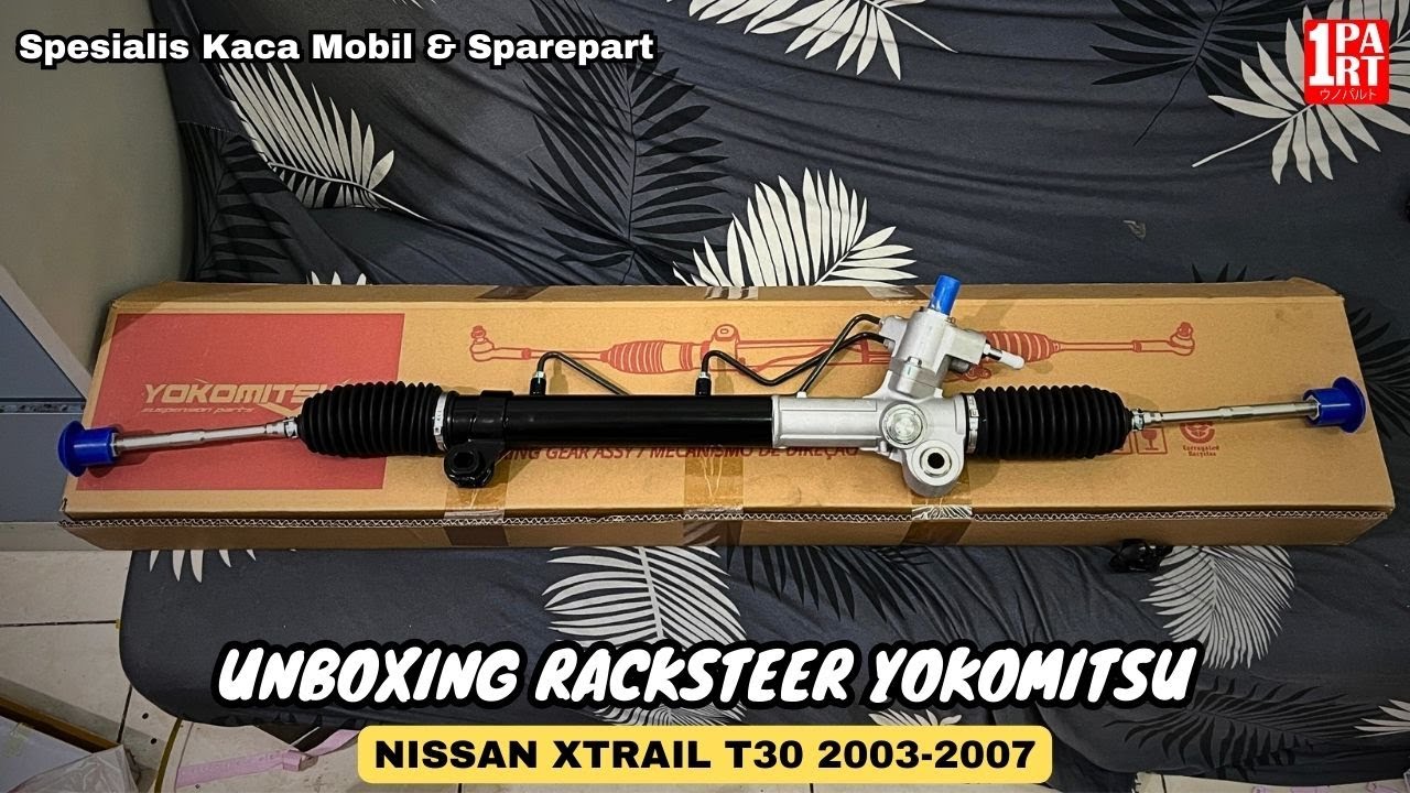 Unboxing Racksteer Merk Yokomitsu untuk Nissan Xtrail T30 2003-2007 by ...
