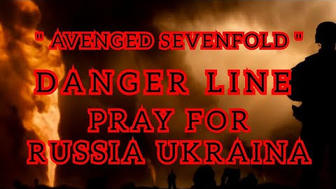 Thumbnail of DANGER LINE - VIDEO KLIP - LIRIK TERJEMAHAN INDONESIA - AVENGED SEVENFOLD - PRAY FOR RUSSIA UKRAINE