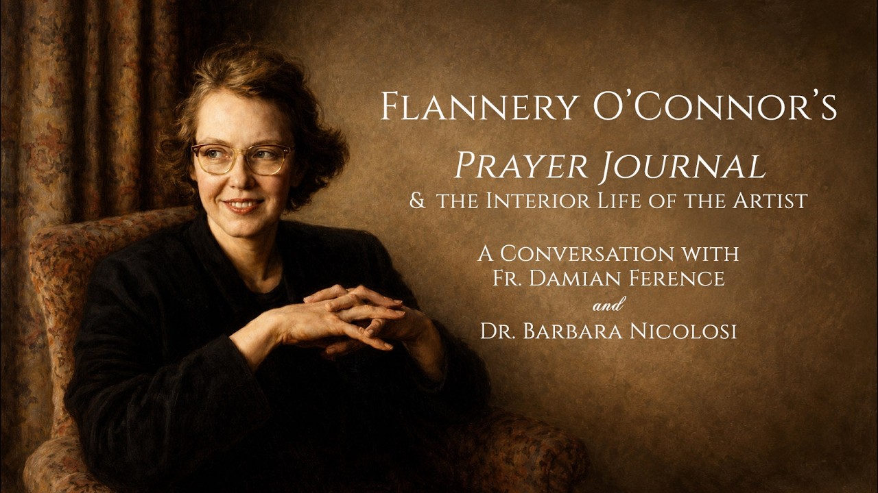Flannery O’Connor's Prayer Journal & The Interior Life of the Artist with Fr. Ference & Dr. Nicolosi