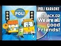 Poli Karaoke : Track 02. We are all good Friends | | Robocar Poli Special