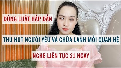 Dùng luật hấp dẫn thu hút người yêu và chữa lành mối quan hệ