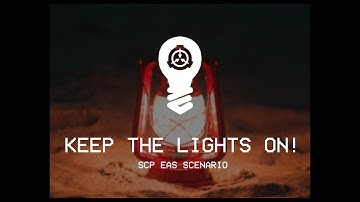 KEEP THE LIGHTS ON! - SCP EAS Scenario