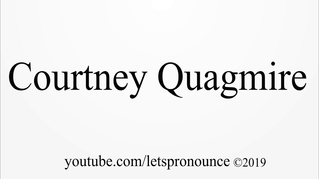 How to Pronounce Courtney Quagmire YouTube