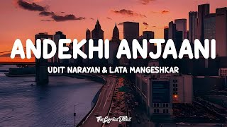 Andekhi Anjaani (Lyrics) - Lata Mangeshkar \u0026 Udit Narayan | Lofi Song