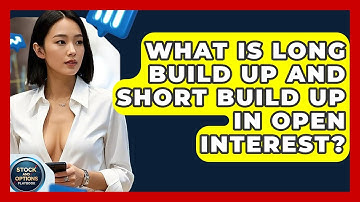 What Is Long Build Up And Short Build Up In Open Interest? - Stock and Options Playbook
