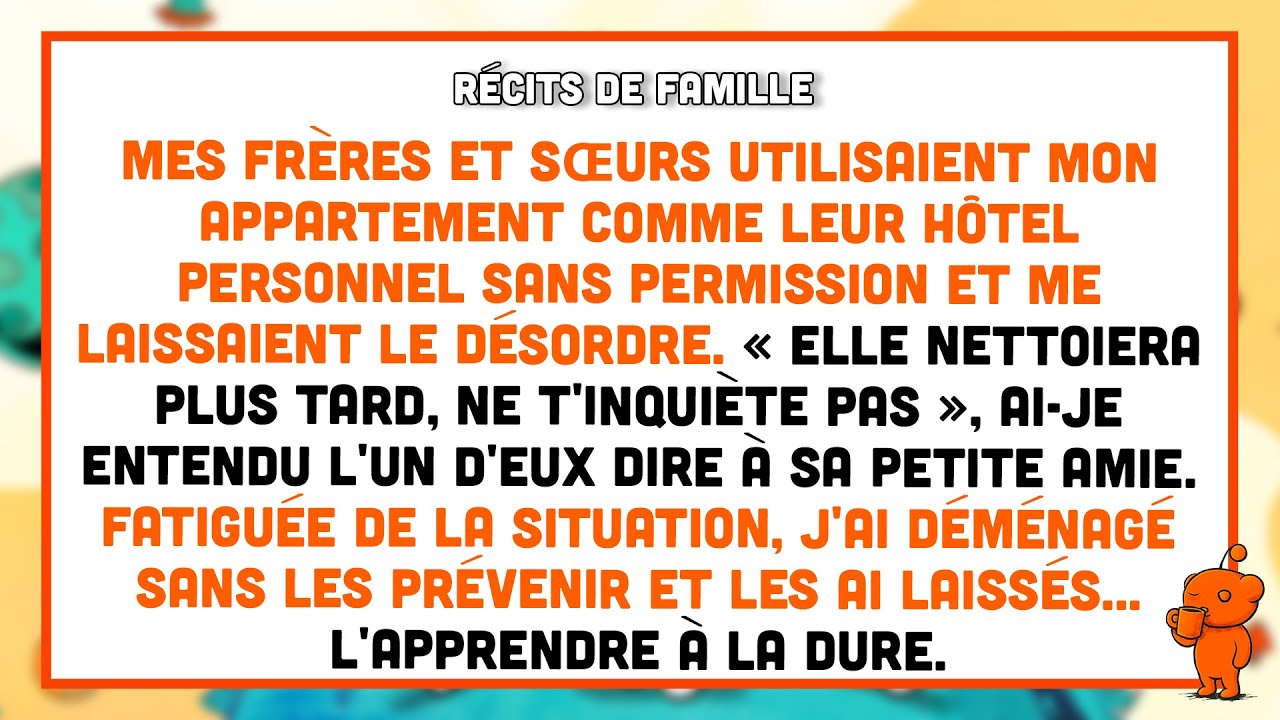 Mes frères profitaient de mon appartement, alors j'ai déménagé sans prévenir.