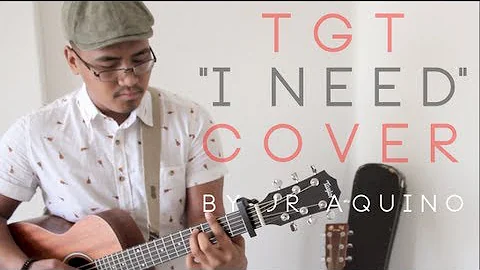 TGT - I Need (Cover) - JR Aquino