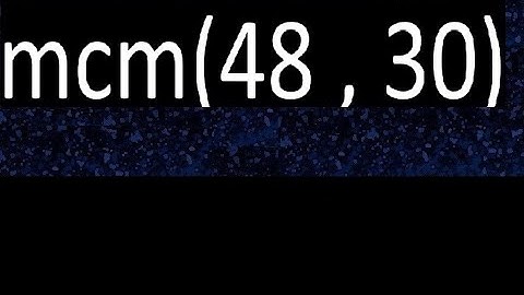 mcm 48 y 30 , minimo comun multiplo , mcm(48 , 30)= como se halla , ejemplos