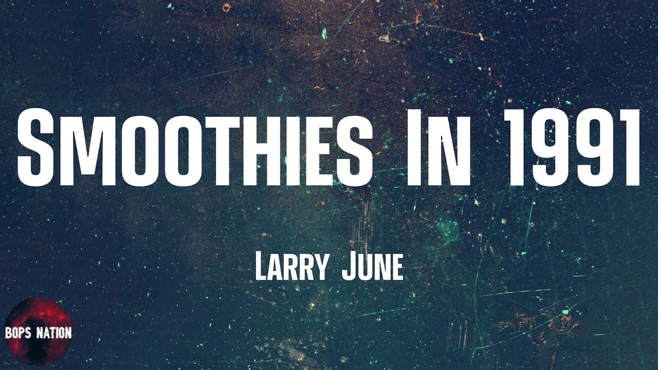 Larry June - Smoothies In 1991 (lyrics)