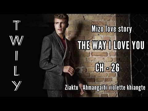 THE WAY I LOVE YOU || CH - 26 || Ziaktu - Ahmangaihi violette khiangte