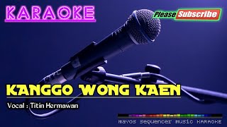 KANGGO WONG KAEN -Titin Hermawan- KARAOKE