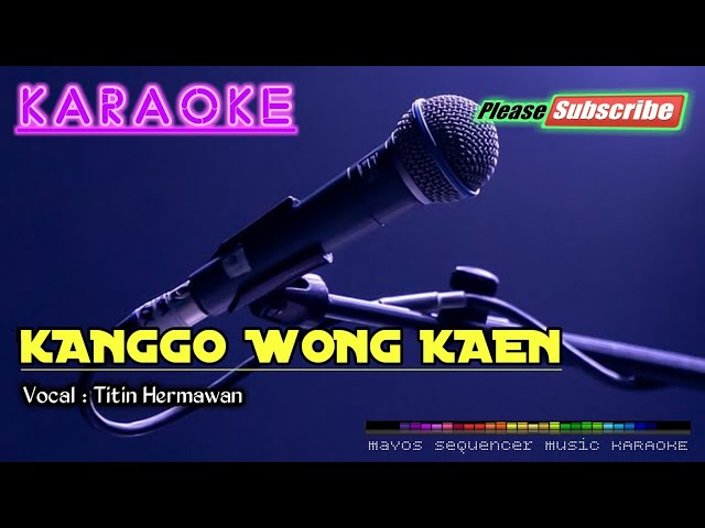 KANGGO WONG KAEN -Titin Hermawan- KARAOKE class=