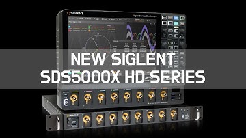 SIGLENT SDS5000X HD Series -  Introducing the new 8, 6 and 4 channels 12 bit oscilloscope