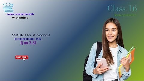 statistics(m.com.)exercise 2.5,qno:2.37@fm@learncommercewithfatima1990