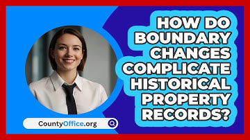 How Do Boundary Changes Complicate Historical Property Records? - CountyOffice.org
