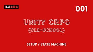 Unity CRPG (Old-School Style) - 001 Setup / State Machines Guide
