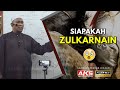 107 | Siapakah Zulkarnain | Ustaz Auni Mohamed | Okt 2017