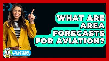 What Are Area Forecasts For Aviation? - Weather Watchdog