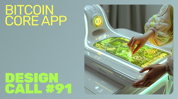 Bitcoin Core App Design Call #91