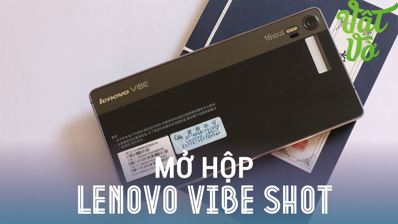 lenovo vibe shot สเปค Update New Vật Vờ - Mở hộp \u0026 đánh giá nhanh Lenovo Vibe Shot: smartphone chuyên chụp hình của Lenovo