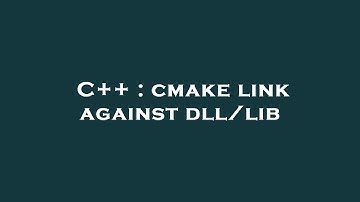 C++ : cmake link against dll/lib
