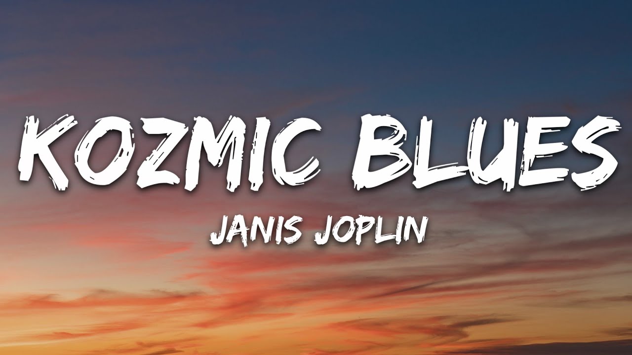 Janis Joplin - Kozmic Blues (Lyrics) - YouTube