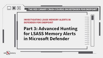 Advanced Hunting for LSASS Memory Alerts in Microsoft Defender | Red Canary Crash Course