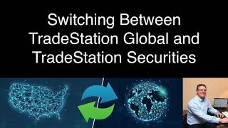 Switching Between TradeStation Global and TradeStation Securities