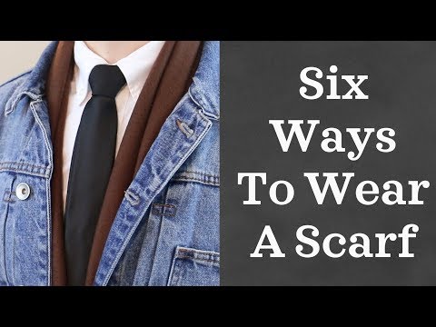 6 Ways to Wear a Scarf | Men&rsquo;s Fashion Tips 2017 | How to Tie a Scarf for Men