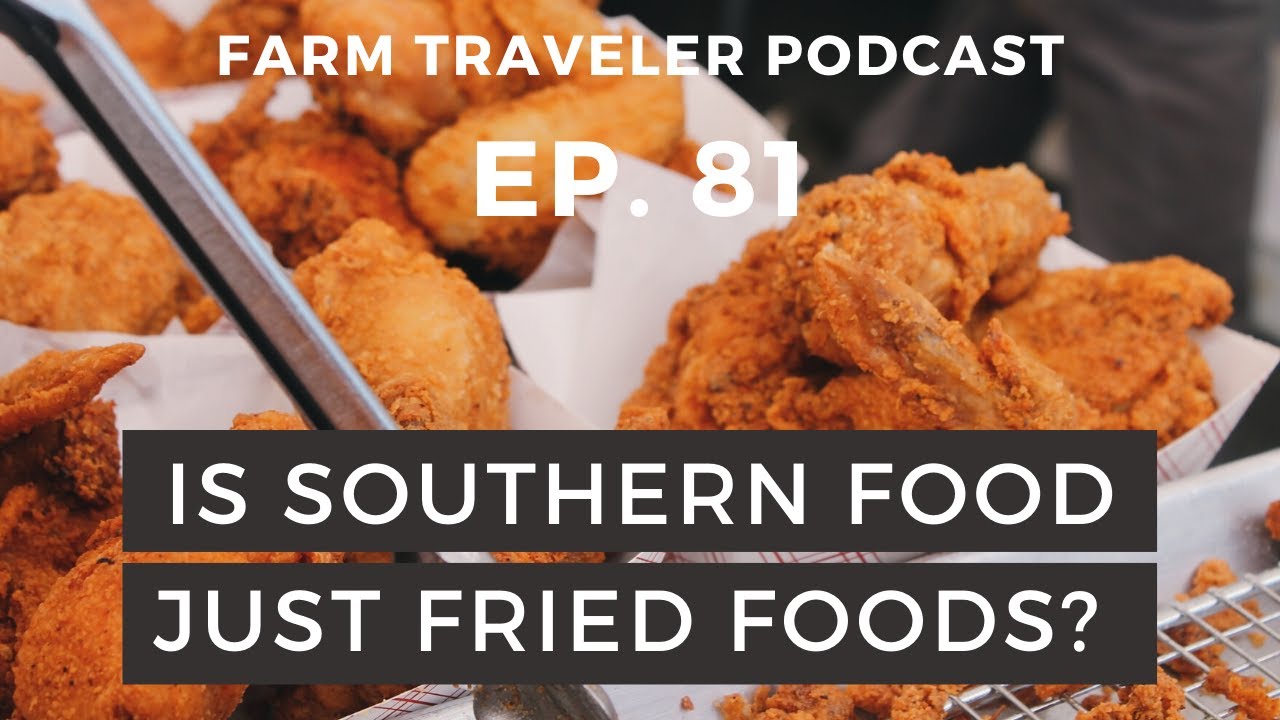 What makes Southern Cuisine so unique? | Farm Traveler Podcast