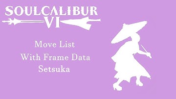 Soulcalibur 6 (Season 2) - Resources - Setsuka Move List with Frame Data