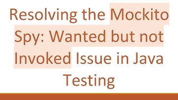 Resolving the Mockito Spy: Wanted but not Invoked Issue in Java Testing