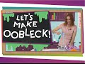 Let's Make Oobleck!